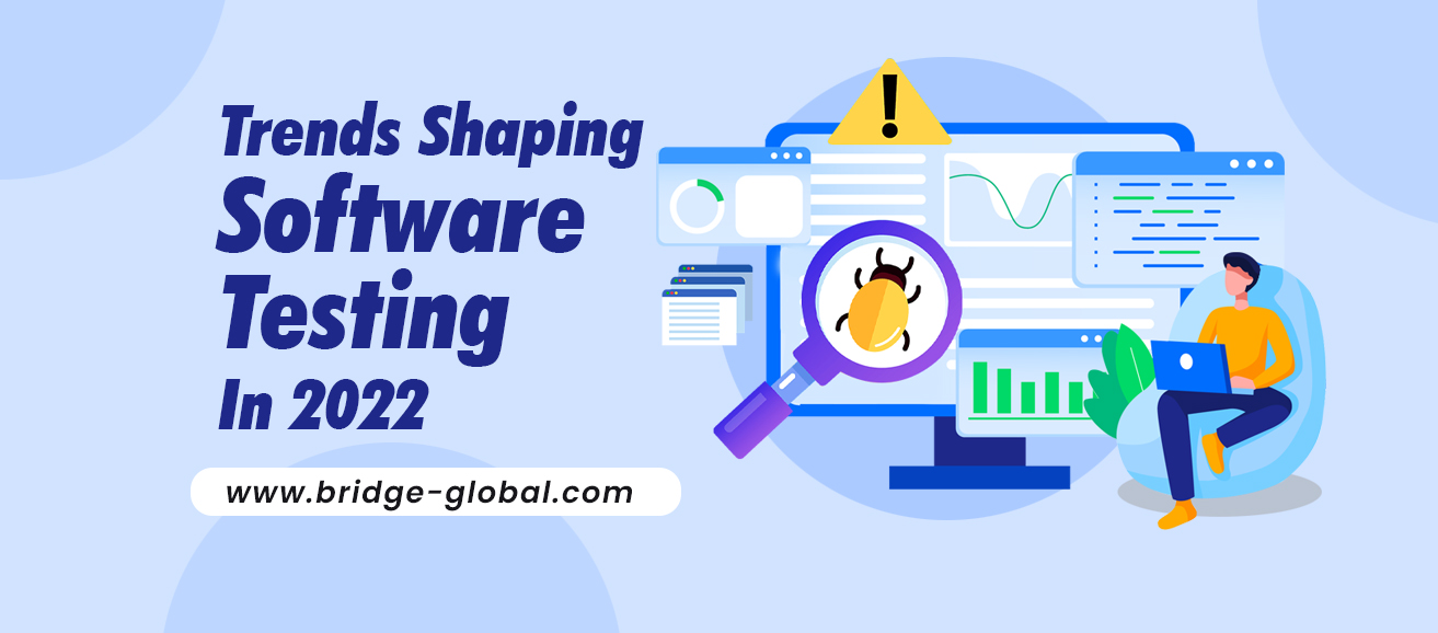 9 Top Trends That Are Shaping Software Testing In 2022
